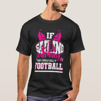 セーリングもしは簡単だった彼らはそれをサッカーと呼ぶ Tシャツ