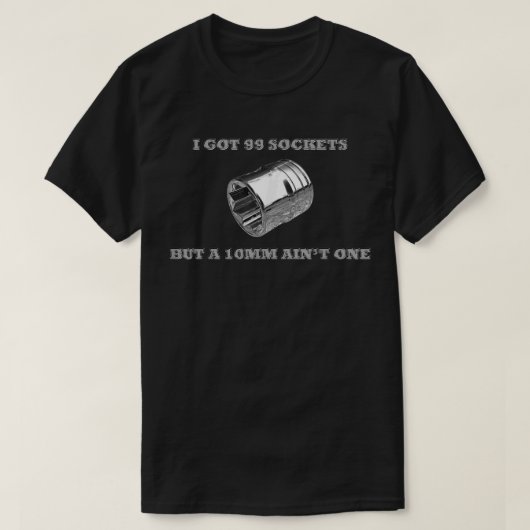 ソケットは99個あるけど10mmはないよ メカニックの服 tシャツ (デザイン正面)