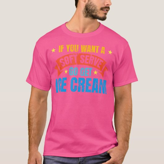 ソフトサーもしブ行ってアイスクリームの皮肉を取得する Tシャツ (正面)
