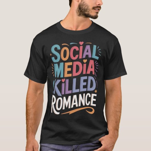 ソーシャルメディアがロマンスを殺した Tシャツ (正面)