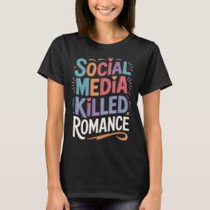 ソーシャルメディアがロマンスを殺した Tシャツ