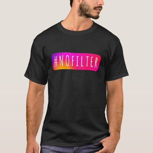 ソーシャルメディアのハッシュタグNo Filter IGトピックnofilter Tシャツ (正面)
