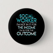 ソーシャルワーカーの結果のワイシャツのない収入 缶バッジ (正面)