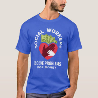 ソーシャルワーカーはお金のために問題を解決する おもしろTシャツ Tシャツ