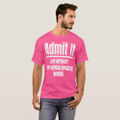 ソープオペラのない人生は退屈なものだと認める Tシャツ (正面フル)