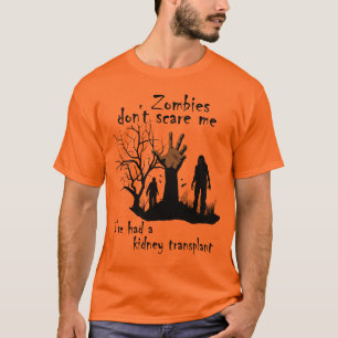 ゾンビは怖がらない。私は腎臓移植を受けた Tシャツ