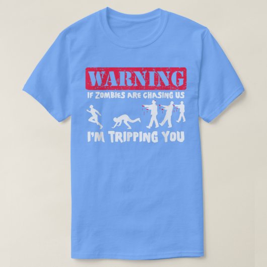 ゾンビもしが私たちを追いかけている、私はあなたをトリップ面白い Tシャツ (デザイン正面)