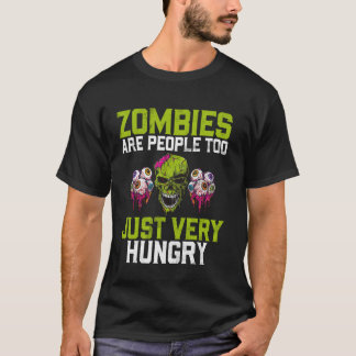 ゾンビも人間だ、ただとても空腹なだけのゾンビ Tシャツ