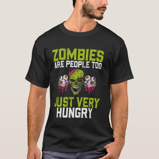 ゾンビも人間だ、ただとても空腹なだけのゾンビ Tシャツ (正面)
