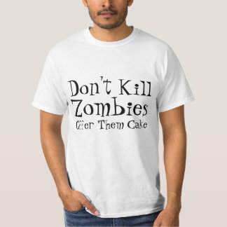 ゾンビを、提供しますそれらにケーキを殺さないで下さい Tシャツ