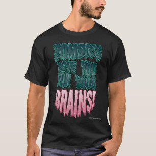 ゾンビ愛あなたの頭脳のための! Tシャツ
