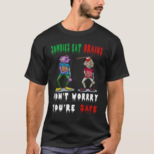 ゾンビ食べーの脳はあなたは安全を心配しない Tシャツ (正面)