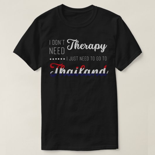 タイに行く必要のあるセラピーは要らない。 Tシャツ (デザイン正面)