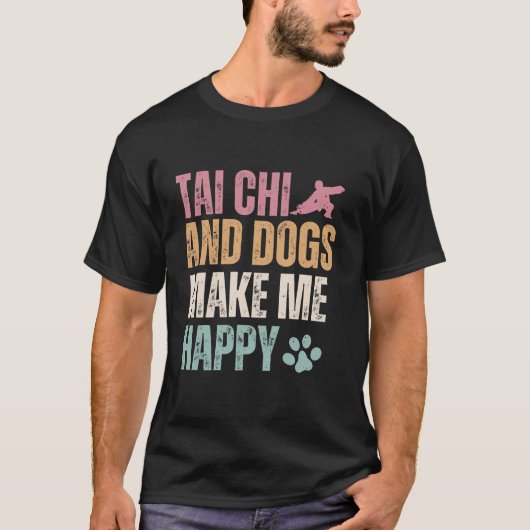 タイチーと犬は私を幸せおもしろいにする Tシャツ (正面)