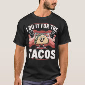 タコスが好きだからトレーニングする おもしろいフィットネス ユーモア Tシャツ (正面)