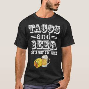 タコスとビールが私がここにいる理由Beer Drinker Ta Tシャツ