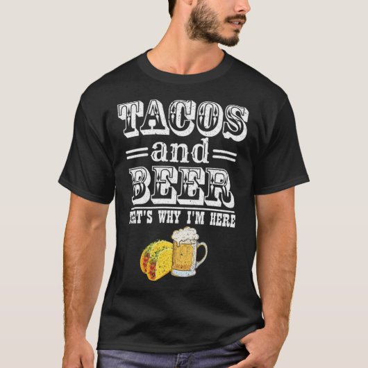 タコスとビールが私がここにいる理由Beer Drinker Ta Tシャツ (正面)
