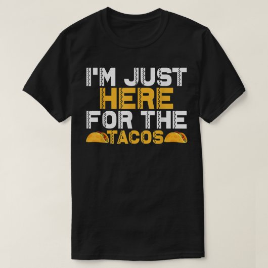 タコスのためにここにいる Tシャツ (デザイン正面)