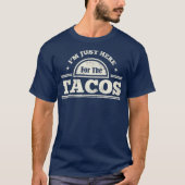 タコスのメキシコ料理を食べにおもしろい来ただけだ Tシャツ (正面)