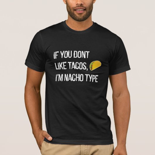 タコスもしが嫌いなら俺はナチタイプだ Tシャツ (正面)