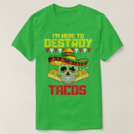 タコス・メキシコの食べ物を破壊するためにここへ来た Tシャツ (デザイン正面)