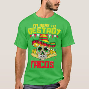 タコス・メキシコの食べ物を破壊するためにここへ来た Tシャツ