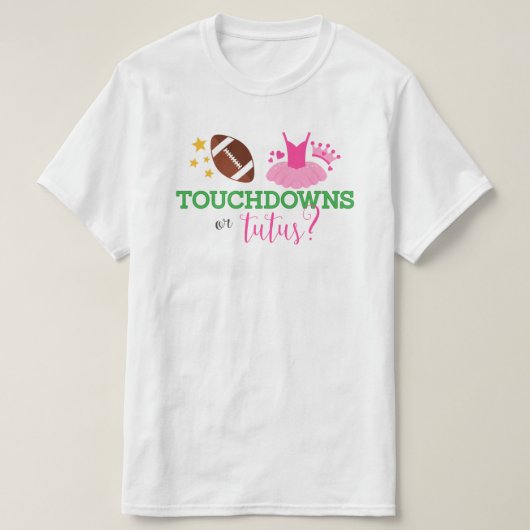 タッチダウンまたはTutusジェンダーの表示 Tシャツ (デザイン正面)