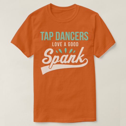 タップおもしろい踊りタップダンサー良いSpank Ta大好き Tシャツ (デザイン正面)