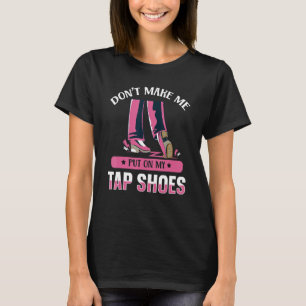 タップシューズを履かせないで タップダンサー タップダンス Tシャツ