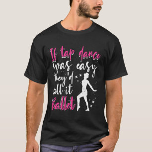 タップダンもしスタップダンスだった簡単おもしろいタップダンサー Tシャツ