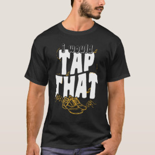 タップダンサーIu2019dタップザナショナルタップダンスデー Tシャツ