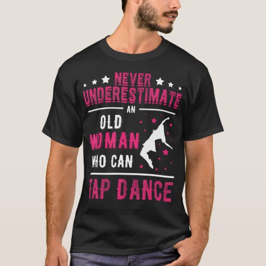 タップダンスができるおばあちゃんをナメるな Tシャツ (正面)