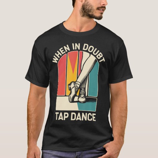 タップダンスが好きな人へ贈る面白いTシャツ「困ったらタップダンス」 Tシャツ (正面)