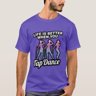タップダンスのプレゼント タップするのが楽しい人生は最高 Tシャツ