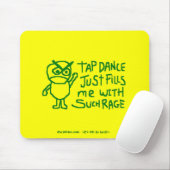タップダンスはそのような激怒でちょうど私を満たします マウスパッド (マウス)