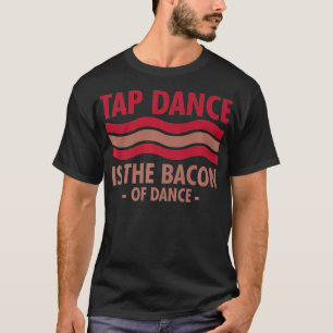 タップダンスはダンスステップダンスのベーコンカッコいい Tシャツ