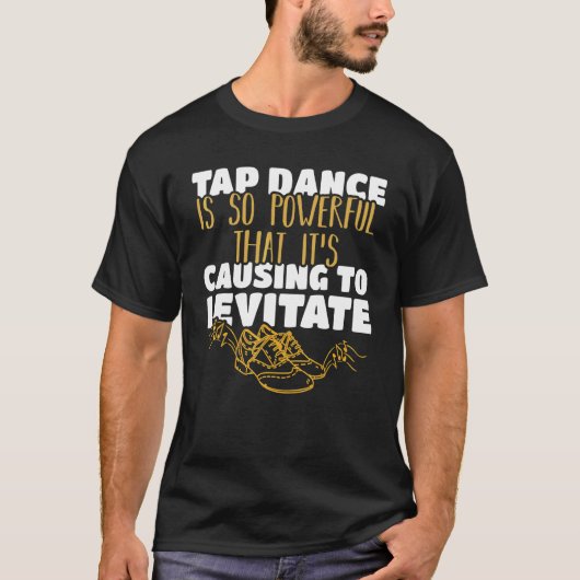 タップダンスは強力すぎてレヴィに影響を与えている Tシャツ (正面)