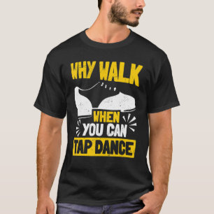 タップダンスタップ踊りなぜ歩くときタップダ Tシャツ
