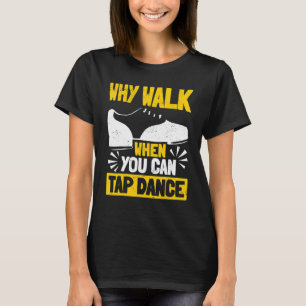 タップダンスタップ踊りなぜ歩くときタップダ Tシャツ