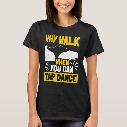 タップダンスタップ踊りなぜ歩くときタップダ Tシャツ (正面)