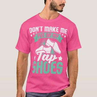 タップダンス好きのためのタップシューズを履かせるな Tシャツ