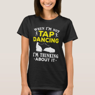 タップダンス私がタップでない場合の踊り私の考えるAb Tシャツ