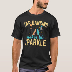 タップ踊りはライフスパークルタップダンスダンサー Tシャツ