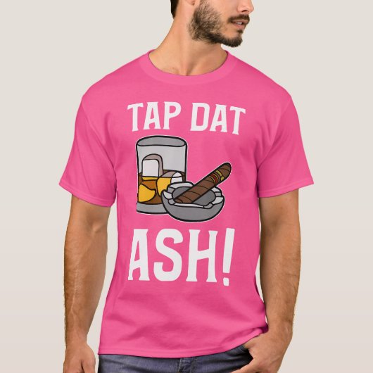 タップ・ダット・アッシュ・シガー おもしろ葉巻 Tシャツ (正面)