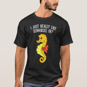 タツノオトシゴ 私はただタツノオトシゴがとても好きなの Tシャツ
