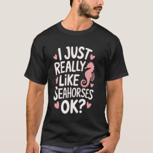 タツノオトシゴ 私はただタツノオトシゴが本当に好きなの Tシャツ