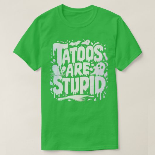 タトゥーは愚かな1 Tシャツ (デザイン正面)