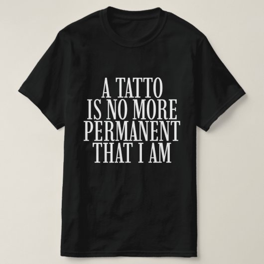 タトゥーは私と同じく永遠ではない Tシャツ (デザイン正面)