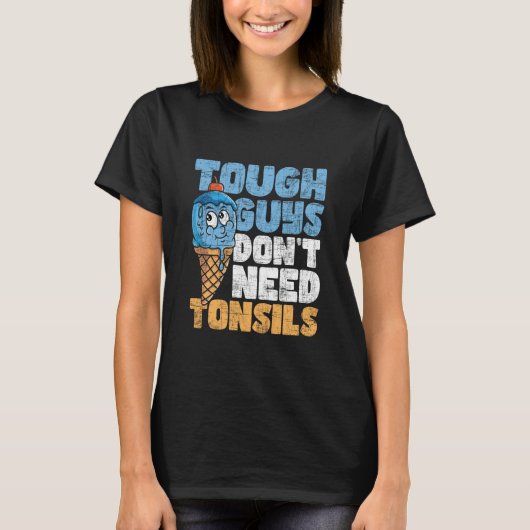 タフな男はへんとう腺の除去トンを必要としない Tシャツ (正面)