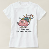 タブが多すぎる – 面白い脳Tシャツ Tシャツ (デザイン正面)